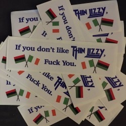"If you don't like Thin Lizzy, Fuck you." Car Bumper sticker