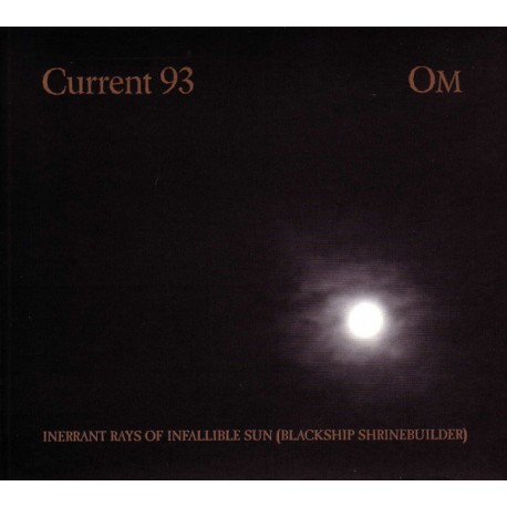 CURRENT 93 / OM ‎"Inerrant Rays Of Infallible Sun (Blackship Shrinebuilder)" Digipak CD